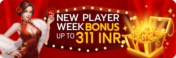 NEW PLAYER WEEK BONUS UP TO 311 INR